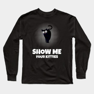 Show me Your Kitties Long Sleeve T-Shirt